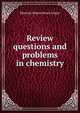 Review questions and problems in chemistry, Maurice Simon Henry Unger 