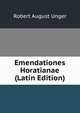 Emendationes Horatianae (Latin Edition), Robert August Unger 