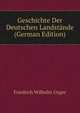 Geschichte Der Deutschen Landstande (German Edition), Friedrich Wilhelm Unger 