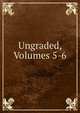 Ungraded, Volumes 5-6, 