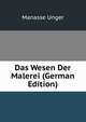 Das Wesen Der Malerei (German Edition), Manasse Unger 