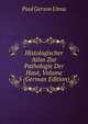 Histologischer Atlas Zur Pathologie Der Haut, Volume 5 (German Edition), Paul Gerson Unna 