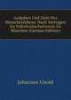 Aufgaben Und Ziele Des Menschenlebens: Nach Vortragen Im Volkshochschulverein Zu Munchen (German Edition), Johannes Unold 