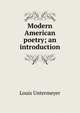 Modern American poetry; an introduction, Louis Untermeyer 