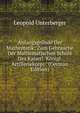 Anfangsgrunde Der Mathematik: Zum Gebrauche Der Mathematischen Schule Des Kaiserl. Konigl. Artilleriekorps . (German Edition), Leopold Unterberger 