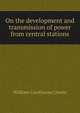 On the development and transmission of power from central stations, William Cawthorne Unwin 