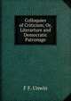 Colloquies of Criticism; Or, Literarture and Democratic Patronage, F F. Unwin 