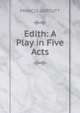 Edith: A Play in Five Acts, FRANCIS UOPCUTT 