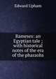 Rameses: an Egyptian tale ; with historical notes of the era of the pharaohs, Edward Upham 