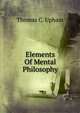 Elements Of Mental Philosophy, Upham Thomas Cogswell 