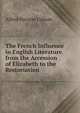 The French Influence in English Literature from the Accession of Elizabeth to the Restoriation, Alfred Horatio Upham 