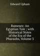 Rameses: An Egyptian Tale ; with Historical Notes of the Era of the Pharaohs, Volume 3, Edward Upham 