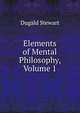 Elements of Mental Philosophy, Volume 1, Dugald Stewart 