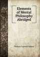Elements of Mental Philosophy Abridged, Thomas Cogswell Upham 