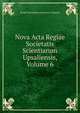 Nova Acta Regiae Societatis Scientiarum Upsaliensis, Volume 6, Kungl Vetenskaps-societeten I Uppsala 