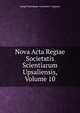 Nova Acta Regiae Societatis Scientiarum Upsaliensis, Volume 10, Kungl Vetenskaps-societeten I Uppsala 