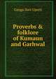 Proverbs & folklore of Kumaun and Garhwal, Ganga Datt Upreti 
