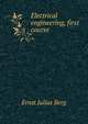 Electrical engineering, first course, Ernst Julius Berg 