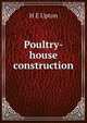 Poultry-house construction, H E Upton 