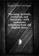 The song: its birth, evolution, and functions : with numerous selections from old English lyrics, George P. 1834-1919 Upton 