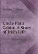 Uncle Pat's Cabin: A Story of Irish Life, William C. Upton 