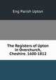 The Registers of Upton in Overchurch, Cheshire. 1600-1812, Eng Parish Upton 