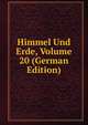 Himmel Und Erde, Volume 20 (German Edition), 