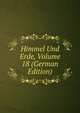 Himmel Und Erde, Volume 18 (German Edition), 