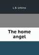 The home angel, L B. Urbino 