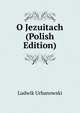 O Jezuitach (Polish Edition), Ludwik Urbanowski 