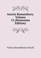 Istoria Romaniloru, Volume 12 (Romanian Edition), Vasile Alexandrescu Urechi 