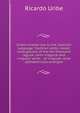 Uribe's master-key to the Castilian language. Castilian verbs; model conjugations of the ten thousand regular, semi-irregular and irregular verbs. . of irregular verbs alphabetically arranged, Ricardo Uribe 