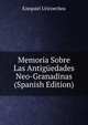 Memoria Sobre Las Antiguedades Neo-Granadinas (Spanish Edition), Ezequiel Uricoechea 