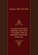 A manual of the law relating to the office of trustee: with an appendix of statutes, forms, etc., R Denny 1830-1907 Urlin 