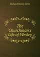 The Churchman's Life of Wesley, Richard Denny Urlin 