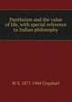 Pantheism and the value of life, with special reference to Indian philosophy, W S. 1877-1964 Urquhart 