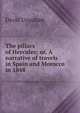 The pillars of Hercules; or, A narrative of travels in Spain and Morocco in 1848, Urquhart, David 