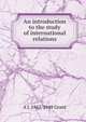 An introduction to the study of international relations, A J. 1862-1948 Grant 