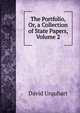 The Portfolio, Or, a Collection of State Papers, Volume 2, Urquhart, David 