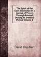 The Spirit of the East: Illustrated in a Journal of Travels Through Roumeli During an Eventful Period, Volume 1, Urquhart, David 