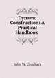 Dynamo Construction: A Practical Handbook ., John W. Urquhart 