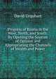 Progress of Russia in the West, North, and South: By Opening the Sources of Opinion and Appropriating the Channels of Wealth and Power, Urquhart, David 