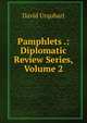 Pamphlets .: Diplomatic Review Series, Volume 2, Urquhart, David 