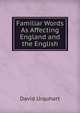 Familiar Words As Affecting England and the English, Urquhart, David 