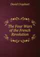 The Four Wars of the French Revolution, Urquhart, David 