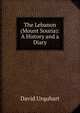 The Lebanon (Mount Souria): A History and a Diary, Urquhart, David 