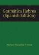 Gramatica Hebrea (Spanish Edition), Mariano Viscasillas Y Urriza 