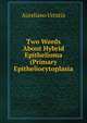 Two Words About Hybrid Epithelioma (Primary Epitheliocytoplasia, Aureliano Urrutia 