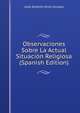 Observaciones Sobre La Actual Situacion Religiosa (Spanish Edition), Jose Antonio Ortiz Urruela 