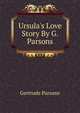 Ursula's Love Story By G. Parsons., Gertrude Parsons 
